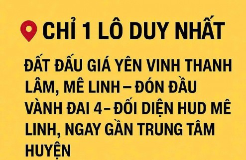 Bán đất đấu giá Yên Vinh, Mê Linh, đối diện đô thị HUD Mê Linh, vị trí đắc địa ngay Vành Đai 4 120m